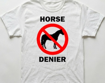 Horse Denier T-Shirt | Funny Conspiracy Meme Tee | Gildan Heavyweight Cotton (DTF Print)