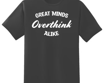 Great Minds Overthink Alike Short Sleeve Unisex T-Shirt - Multiple Colour Options - Premium Gildan Shirt - Premium DTF Printing