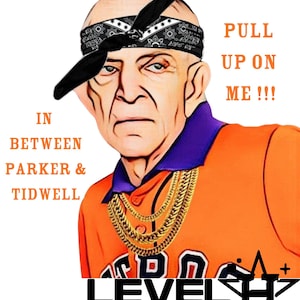 May include: Digital art of an older man wearing a black bandana, gold chain, and orange shirt with the text "PULL UP ON ME !!!" and "LEVEL UP". The shirt has a purple collar and the text "IN BETWEEN PARKER & TIDWELL".