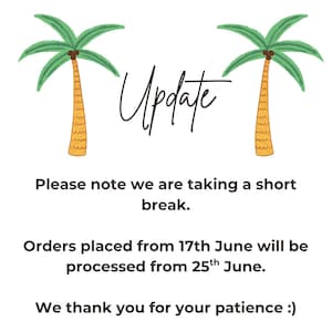 May include: A digital announcement graphic featuring two illustrated palm trees flanking the word Update in script font. The text reads: Please note we are taking a short break. Orders placed from 17th June will be processed from 25th June. We thank you for your patience :)