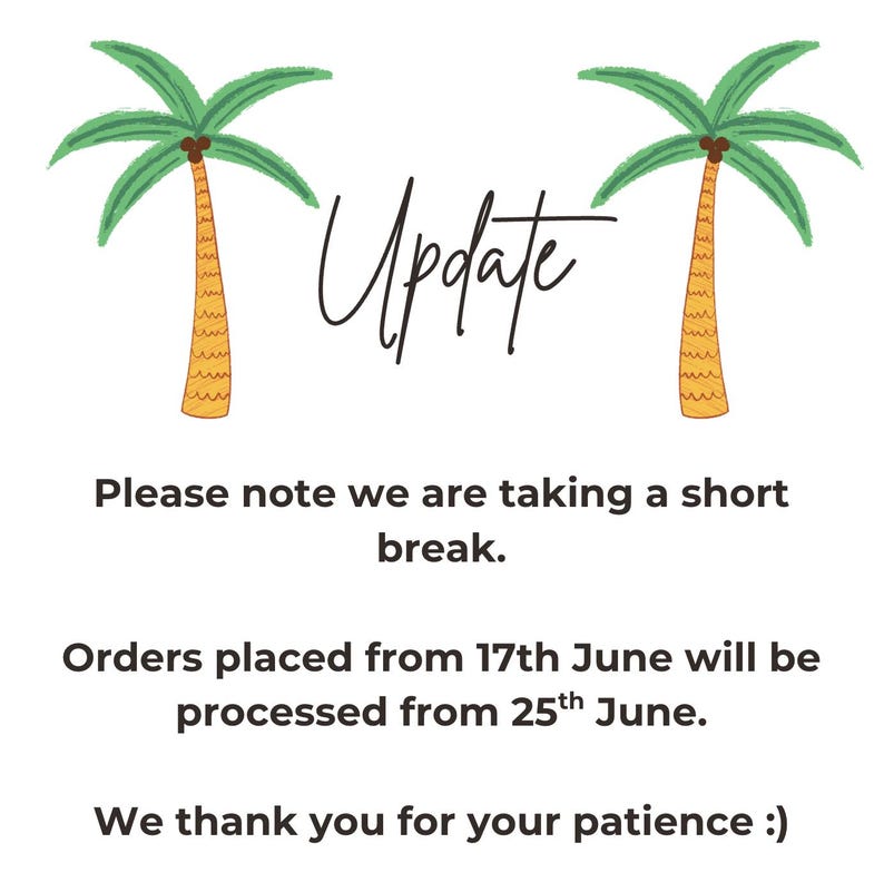 May include: A digital announcement graphic featuring two illustrated palm trees flanking the word Update in script font. The text reads: Please note we are taking a short break. Orders placed from 17th June will be processed from 25th June. We thank you for your patience :)
