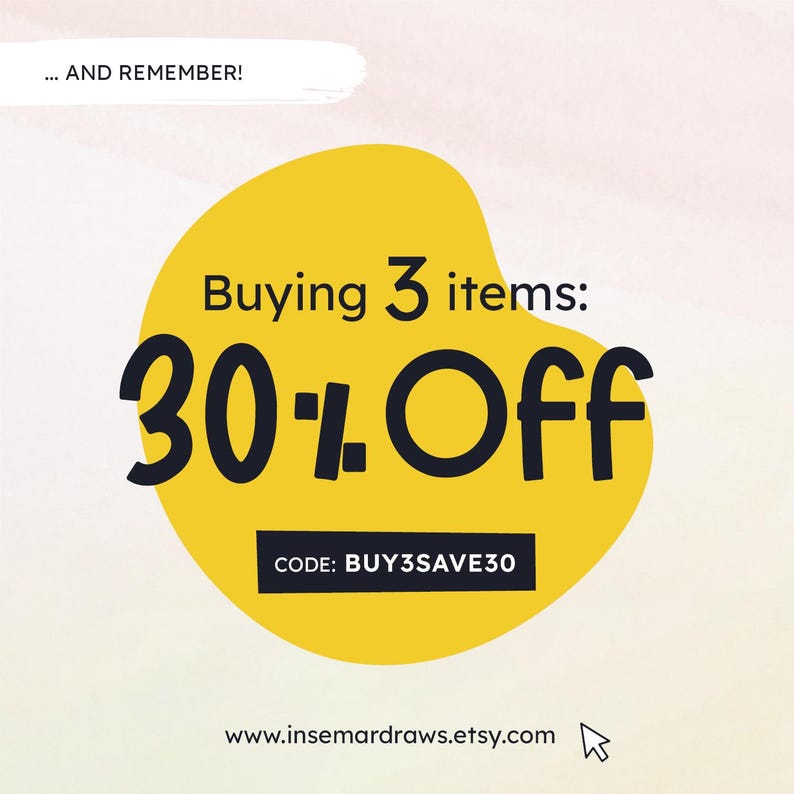 May include: Yellow circle with the text "Buying 3 items: 30% Off" and the code "BUY3SAVE30". The text "... AND REMEMBER!" is at the top of the image. The text "www.insemardraws.etsy.com" is at the bottom of the image.