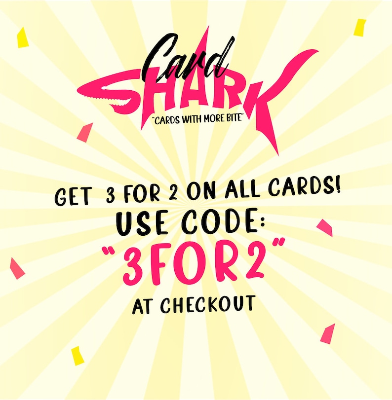 May include: A pink shark graphic with the text "Card Shark" and "Cards with More Bite" on a yellow background with white stripes. The text "Get 3 for 2 on all cards! Use code: "3FOR2" at checkout" is also included.