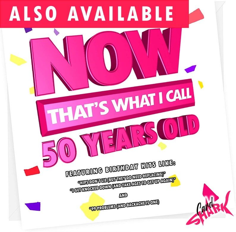 May include: A pink and white birthday card with the text "NOW THAT'S WHAT I CALL 50 YEARS OLD" and confetti. The card features a list of birthday hits like "Hips Don't Lie" and "99 Problems".