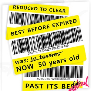 May include: Three yellow and black barcode stickers with the text "REDUCED TO CLEAR", "BEST BEFORE EXPIRED", and "PAST ITS BEST". The middle sticker has the text "was: in forties NOW 50 years old" and a barcode with the number 372473 74737329 3848238 439.