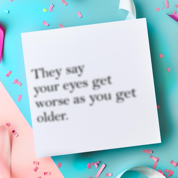 Bad Eyesight Funny Birthday Card, Funny Blurred Vision Card, Old Age, For Him, Her, Mum Dad, Glasses, 40th 50th 60th birthday cards
