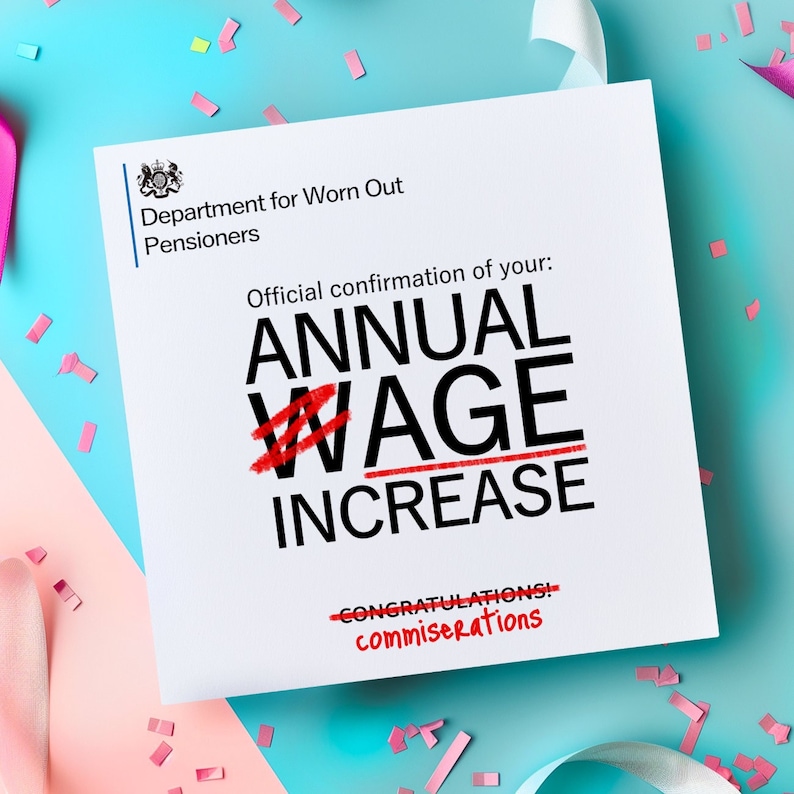 Funny Wage Increase Birthday Card, Old Age, For Him, For Her, Mum Dad, Strike, 40 50 60 70th birthday cards, rude cards for Dad