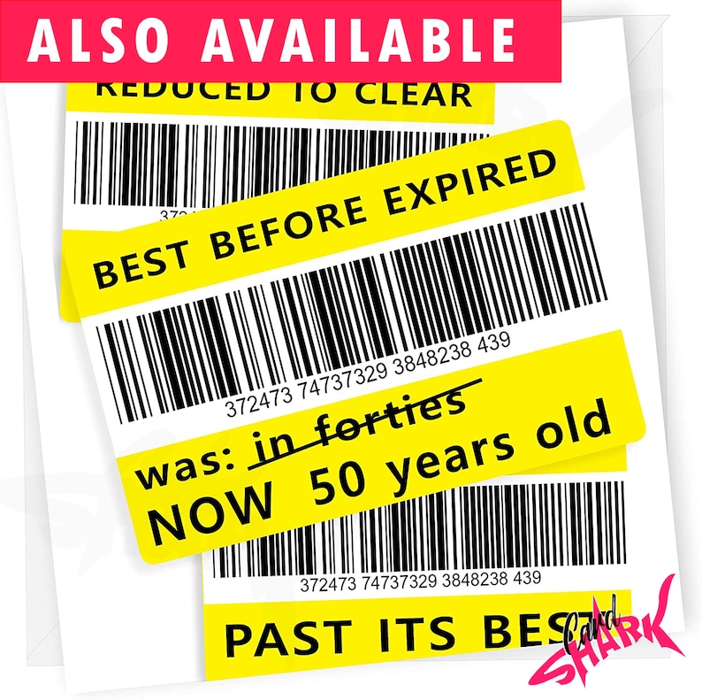 May include: Yellow and black barcode stickers with the text "BEST BEFORE EXPIRED" and "PAST ITS BEST". The barcode numbers are 372473 74737329 3848238 439. The text "was: in forties" is crossed out and the text "NOW 50 years old" is written below.