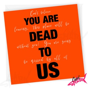 You Are Dead To Us, Doppelbedeutungskarte, Lustige neue Jobkarte, lustige Abschiedskarte, Arbeitskollegen, Auf Wiedersehenskarte, viel Glück, Augenzwinkern