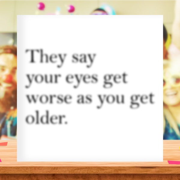 Bad Eyesight Funny Birthday Card, Funny Blurred Vision Card, Old Age, For Him, Her, Mum Dad, Glasses, 40th 50th 60th birthday cards