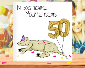 Dog Years 50th Birthday Card, Old Age Funny 50th Birthday Card, Dog Card, 50th Card for Dad, Mum, Him, Her, 50th Birthday Gift