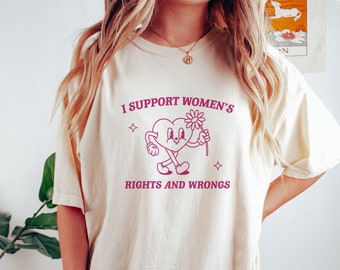 I Support Women's Rights And Wrongs, Meme T Shirt, Feminist T Shirt, Feminism T Shirt, Women's Rights T Shirt