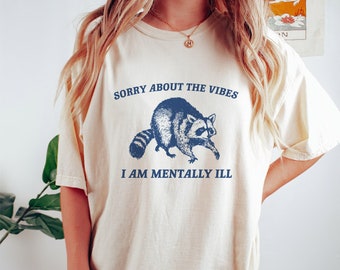 Sorry About The Vibes, Raccoon T Shirt, Weird T Shirt, Meme T Shirt, Trash Panda T Shirt, Unisex