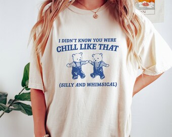 I Didn't Know You Were Chill Like That, Unisex - Meme T Shirt, Funny T Shirt