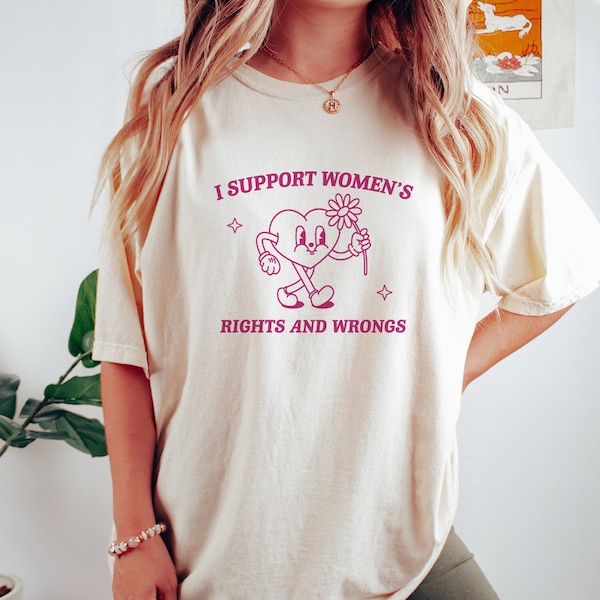 I Support Women's Rights And Wrongs, Meme T Shirt, Feminist T Shirt, Feminism T Shirt, Women's Rights T Shirt