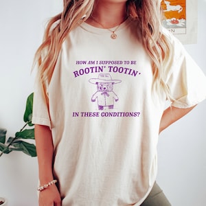 I can't root and toot in these conditions - Vintage Drawing T Shirt, Cowboy Meme T Shirt, Sarcastic T Shirt, Unisex