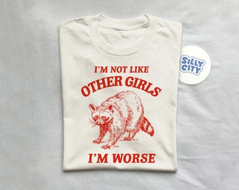 I'm Not Like Other Girls I'm Worse T Shirt, Trash Panda T Shirt, Raccoon T Shirt, Weird T Shirt, Meme T Shirt, Unisex