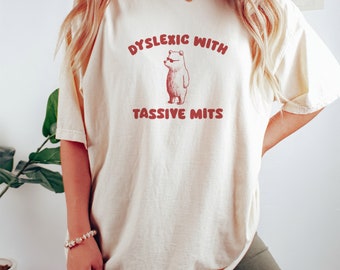 Dyslexic With Tassive Mits - Unisex T Shirt
