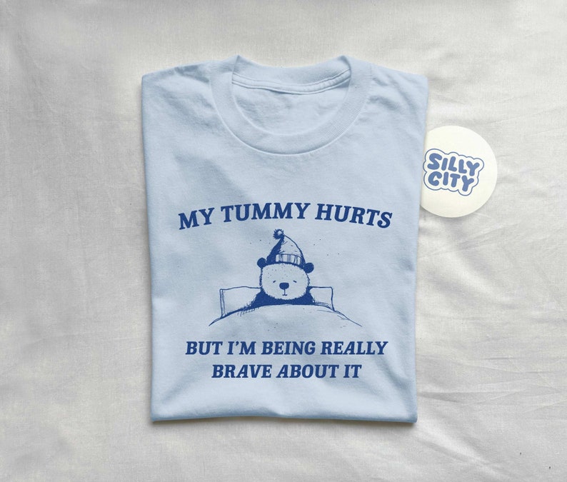 My Tummy Hurts But I'm Being Really Brave About It Unisex T Shirt image 4