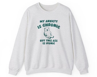 My Anxiety Is Chronic - Unisex Sweatshirt