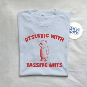 Dyslexic With Tassive Mits - Unisex T Shirt - Etsy