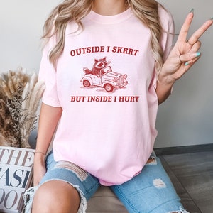 Outside I Skrrt Inside I Hurt, Raccoon T Shirt, Weird T Shirt, Meme T