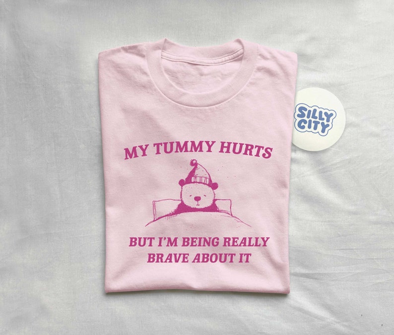 My Tummy Hurts But I'm Being Really Brave About It Unisex T Shirt image 3