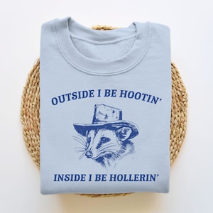 Outside I Be Hootin&#39; Inside I Be Hollerin&#39;, Funny Sweatshirt, Meme Sweatshirt, Possum Sweatshirt, Vintage Cartoon Sweater, Unisex