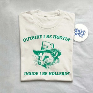 Outside I Be Hootin&#39;, Raccoon T Shirt, Weird T Shirt, Funny T Shirt, Meme T Shirt, Trash Panda T Shirt, Unisex
