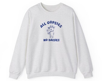 All Oopsies No Daisies - Unisex Sweatshirt