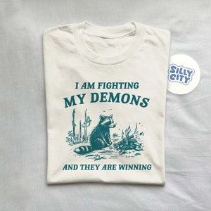 I Am Fighting My Demons, Raccoon T Shirt, Weird T Shirt, Meme T Shirt, Trash Panda T Shirt, Unisex
