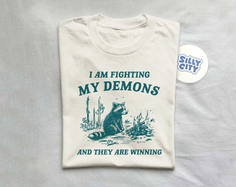 I Am Fighting My Demons, Raccoon T Shirt, Weird T Shirt, Meme T Shirt, Trash Panda T Shirt, Unisex
