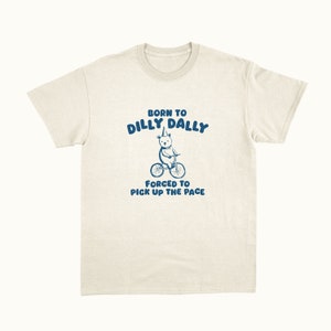 Born To Dilly Dally Unisex T Shirt zdjęcie 1