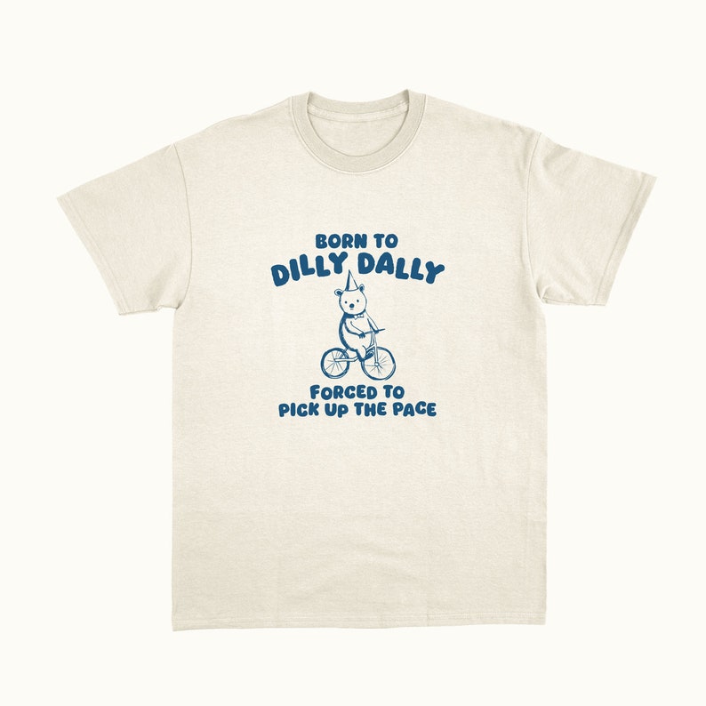 Born To Dilly Dally Unisex T Shirt zdjęcie 1