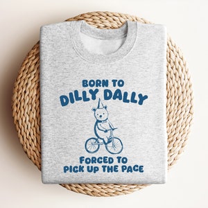 Born To Dilly Dally - Unisex Sweatshirt