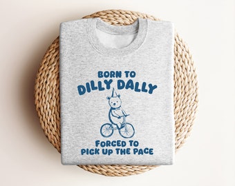 Born To Dilly Dally - Unisex Sweatshirt