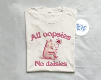 All Oopsies No Daisies - Unisex Tee, Funny T Shirt, Silly T Shirt, Vintage Drawing Tee, Meme T Shirt