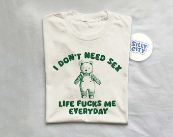 I Don't Need Sex - Unisex T Shirt