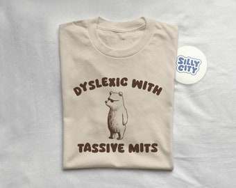 Dyslexic with tassive mits - unisex t shirt