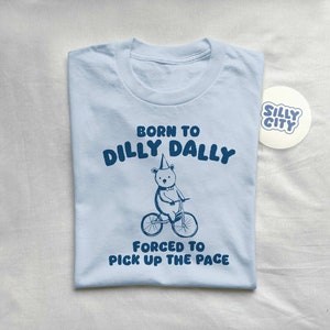 Born To Dilly Dally Unisex T Shirt image 4