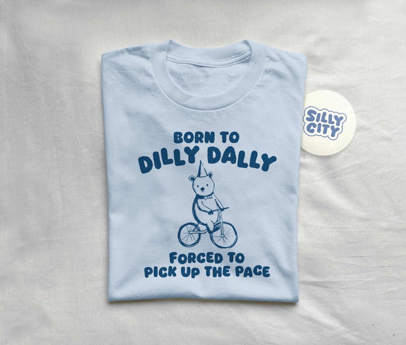 Born To Dilly Dally Unisex T Shirt image 4