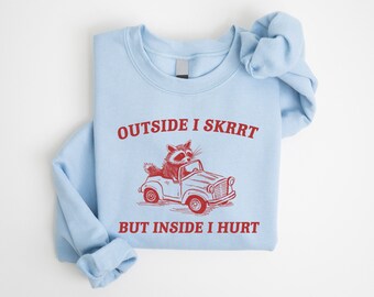 Outside I Skrrt Inside I Hurt - Unisex Sweatshirt