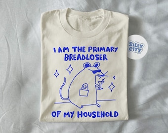 i am the primary breadloser of my household - unisex t shirt, rat t shirt, funny t shirt, drawing t shirt, meme shirt, rat gift