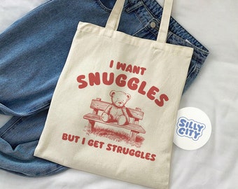 I Want snuggles but i get struggles - tote bag