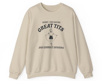 Sorry for having great tits and correct opinions - Unisex Sweatshirt