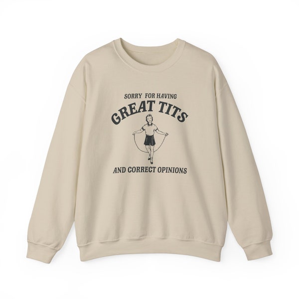 Sorry for having great tits and correct opinions - Unisex Sweatshirt