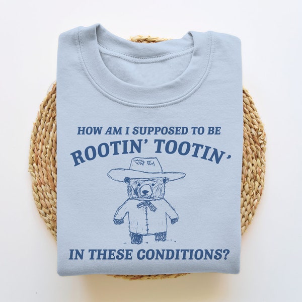 I Can't Root & Toot In These Conditions, Funny Sweatshirt, Meme Sweatshirt, Funny Crewneck, Vintage Cartoon Sweater, Unisex