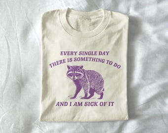 every day there is something to do - unisex t shirt, meme t shirt, joke t shirt, silly t shirt, raccoon t shirt, retro graphic tee