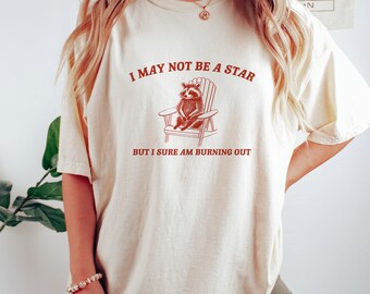 I May Not Be A Star, Vintage Drawing T Shirt, Raccoon Meme T Shirt, Funny Trash Panda T Shirt, Unisex Tee