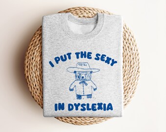 I Put The Sexy In Dyslexia - Unisex Sweater